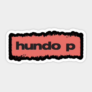 ✪ Hundo P ✪ Modern Urban Millenials Slang ➜ Literally short (but actually longer) for 100% Sticker